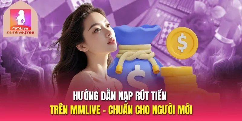 hướng dẫn nạp rút tiền trên MMLive