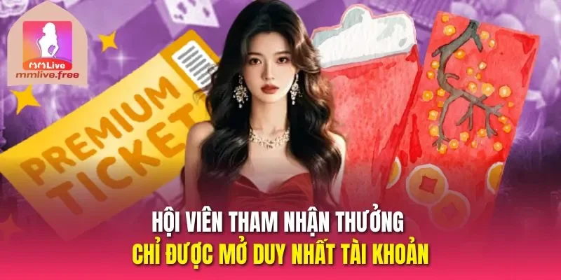 Hội viên tham nhận thưởng chỉ được mở duy nhất tài khoản